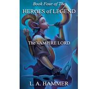 Book Four of the Heroes of Legend: The Vampire Lord