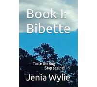 Book I: Bibette: Taste the Bug-Stop seeing!