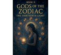 BOOK II Gods of the Zodiac: The Thirteenth Light