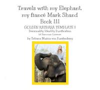 Book III THE GOLDEN KATHARA TEMPLATE I Personality Identity Purification 1st Harmonic Universe Travels with my Elephant, my fiancé Mark Shand