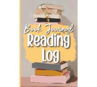 Book Journal Reading Log: For Avid Readers Who Want to Record, Reflect, and Revisit Their Favorite Titles