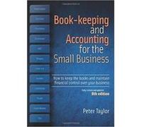 Book-Keeping & Accounting For the Small Business, 8th Edition: How to Keep the Books and Maintain Financial Control Over Your Business Taylor, Peter (Auteur)
