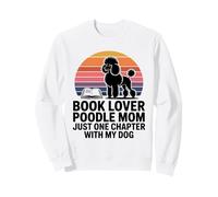 Book Lover Poodle Mom, Juste Un chapitre de Plus avec Mon Chien Sweatshirt