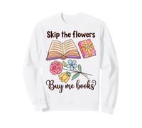Book Lover Skip The Flowers Buy Me Books Quote Sweatshirt