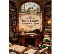 Book Lovers Scrapbook Papers: A Carefully Designed 8.5 × 11 Scrapbook Papers with Over 200 Craft Elements on 35 Pages of Stunning Patterns, Cutouts & Creative Designs
