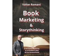 Book Marketing & Storythinking: Come Creare lo Strumento Essenziale su cui fondare le Basi del tuo Personal Brand