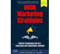 Book Marketing Strategies:: How to Promote and Sell Your Book Successfully (Proven Techniques for Self-Published and Traditional Authors)