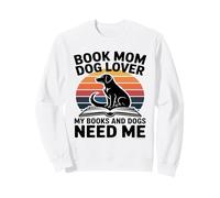 Book Mom Dog Lover Mes Livres et Les Chiens Ont Besoin de Moi Sweatshirt