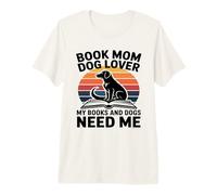 Book Mom Dog Lover Mes Livres et Les Chiens Ont Besoin de Moi T-Shirt Haut de Gamme