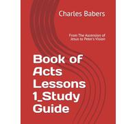 Book of Acts Lessons 1_Study Guide: From The Ascension of Jesus to Peter's Vision