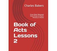 Book of Acts Lessons 2: From Peter Released from Prison to Paul’s Ministry in Rome
