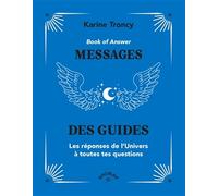 Book of Answer : Messages des guides: Les réponses de l’Univers à toutes tes questions