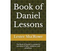 Book of Daniel Lessons: The Book of Daniel is a powerful narrative of faith, resilience, and prophecy.
