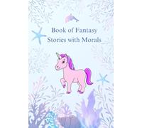 Book of Fantasy Stories with Morals: 80 Enchanting Fantasy Tales with Timeless Morals