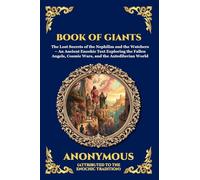 Book of Giants: The Lost Secrets of the Nephilim and the Watchers - An Ancient Enochic Text Exploring the Fallen Angels, Cosmic Wars, and the Antediluvian World (Library of Alexandria - Esoteric)