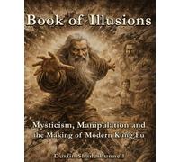 Book of Illusions: Mysticism, Manipulation and the Making of Modern Kung Fu