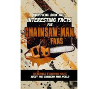 Book of Interesting Facts for Chainsaw Man Fans - Mind-Blowing Trivia and Facts about the Chainsaw Man Manga and Chainsaw Man Anime