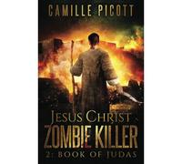 Book Of Judas: 2 (Jesus Christ Zombie Killer)