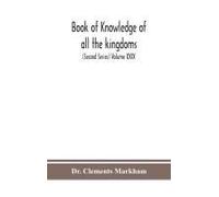 Book Of Knowledge Of All The Kingdoms, Lands, And Lordships That Are In The World, And The Arms And Devices Of Each Land And Lordship, Or Of The Kings And Lords Who Possess Them (Second Series) Volume