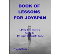 Book of Lessons for Joyspan: A Deep-Dive Exercise Guide to Dr. Kerry Burnight’s Book