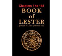 Book of Lester Chapters 1-144: gospel for the quantum era