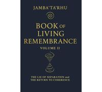 BOOK of LIVING REMEMBRANCE: Vol II - The Lie of Separation and the Return to Coherence