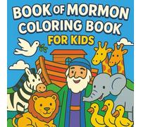 Book of Mormon Coloring Book for Kids: 50 Fun LDS Themed Coloring Pages Featuring Scripture Scenes, Prophets, and Church Life | Perfect for Primary, Church, and Family Activities