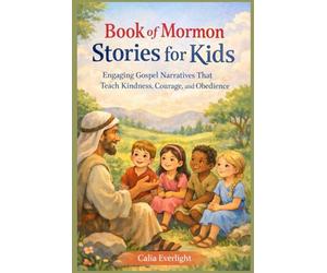 Book of Mormon Stories for Kids: Engaging Gospel Narratives That Teach Kindness, Courage, and Obedience