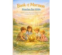 Book of Mormon Stories for Kids: Simple Lessons That Teach Children Love, Courage, and Trust in God