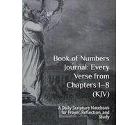 Book of Numbers Journal: Every Verse from Chapters 1-8 (KJV): A Daily Scripture Notebook for Prayer, Reflection, and Study
