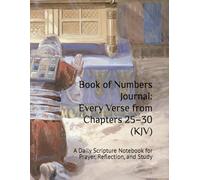 Book of Numbers Journal: Every Verse from Chapters 25-30 (KJV): A Daily Scripture Notebook for Prayer, Reflection, and Study