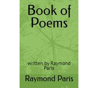 Book of Poems: written by Raymond Paris