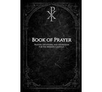 Book of Prayer: Prayers, Devotions, and Adoration for the Modern Catholic