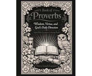 Book of Proverbs: Wisdom, Virtue and God's Daily Direction: Adult Bible Scripture Coloring Book
