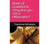 Book of Questions: Why are you not a Millionaire?: Deconstructing the Subconscious Nervous System and Limiting Beliefs