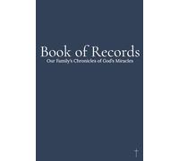 Book of Records: Our Family's Chronicles of God's Miracles