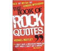 Michael Heatley – Book Of Rock Quotes : Sex 'n' Drugs 'n' Strong Opinions !