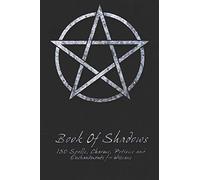 Book Of Shadows - 150 Spells, Charms, Potions and Enchantments for Wiccans: Witches Spell Book - Perfect for both practicing Witches or beginners.