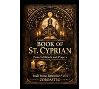 BOOK OF ST. CYPRIAN: Powerful Rituals and Prayers