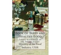 Book of Tasty and Healthy Food: Iconic Cookbook of the Soviet Union by Mikoyan, Mr. Anastas Ivanovich (2012) Paperback