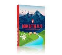 Book of the Alps: Facts, figures and stories in over 1000 infographics, maps and illustrations