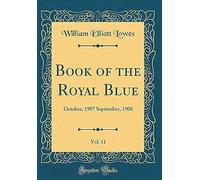 Book Of The Royal Blue, Vol. 11: October, 1907 September, 1908 (Classic Reprint)
