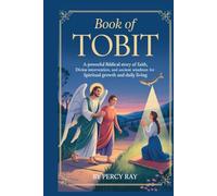 Book of Tobit: A Powerful Biblical Story of Faith, Divine Intervention, and Ancient Wisdom for Spiritual Growth and Daily Living