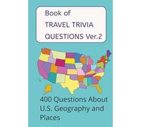 Book of TRAVEL TRIVIA QUESTIONS: 400 Questions About U.S. Geography, Landmarks, Historical Places and More (Version 2)