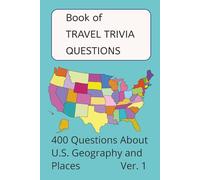 Book of TRAVEL TRIVIA QUESTIONS: 400 Questions About U.S. Geography, Landmarks, Historical Places and More