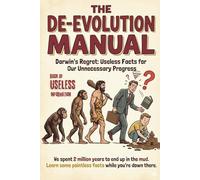 Book of Useless Information: The De-Evolution Manual, A Seriously Pointless Guide: An Absurd Coffee Table Book and Trivia Book for Adults Who Have ... | Nature | Culture | Food | Science | Travel