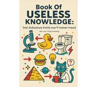 Book of Useless Knowledge: 365 Ridiculous Facts You'll Never Need (But Can't Stop Reading)
