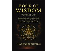 Book of Wisdom: Volume 1 and 2 - Unlock Ancient Secrets, Universal Laws, and Sacred Teachings to Awaken Your Highest Potential
