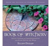 Book of Witchery: Spells, Charms & Correspondences for Every Day of the Week