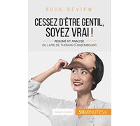 Book review : Cessez d'être gentil, soyez vrai ! de Thomas d'Ansembourg: Résumé et analyse du livre de Thomas d'Ansembourg